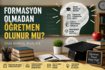 Formasyon olmadan öğretmen olunur mu 2026 öğretmenlik şartları
